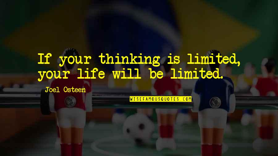 Life Joel Osteen Quotes By Joel Osteen: If your thinking is limited, your life will