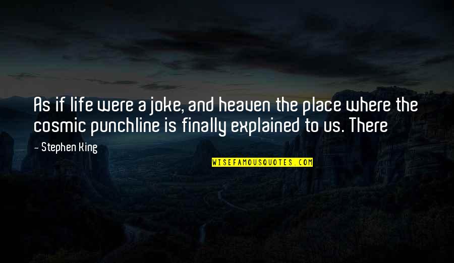 Life Joke Quotes By Stephen King: As if life were a joke, and heaven