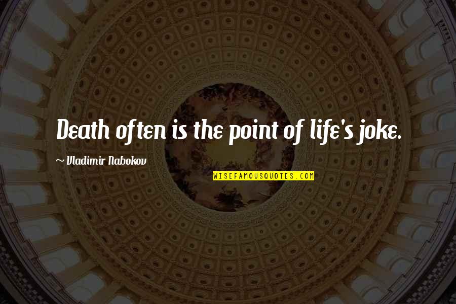 Life Joke Quotes By Vladimir Nabokov: Death often is the point of life's joke.