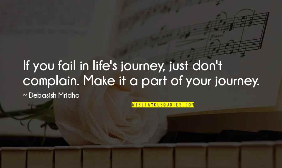 Life Journey Inspirational Quotes By Debasish Mridha: If you fail in life's journey, just don't