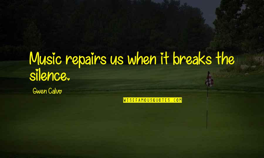 Life Journey Tumblr Quotes By Gwen Calvo: Music repairs us when it breaks the silence.