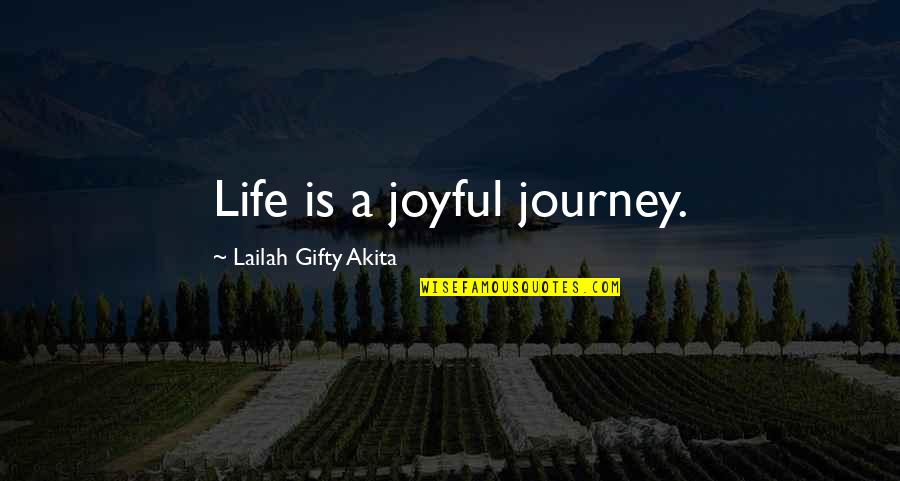 Life Joyful Quotes By Lailah Gifty Akita: Life is a joyful journey.