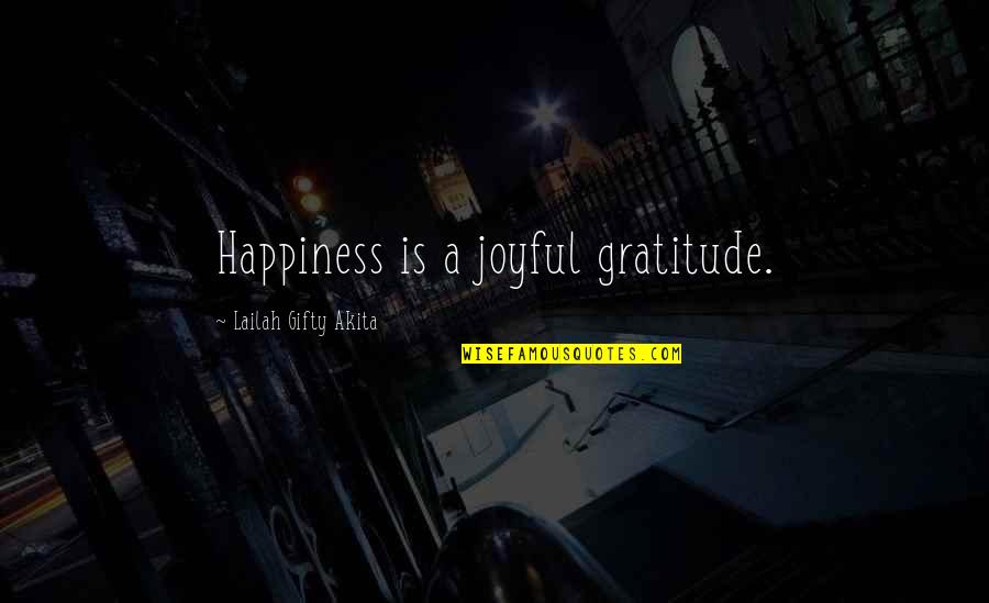 Life Joyful Quotes By Lailah Gifty Akita: Happiness is a joyful gratitude. Life Joyful Quotes By Lailah Gifty Akita: Happiness is a joyful gratitude.