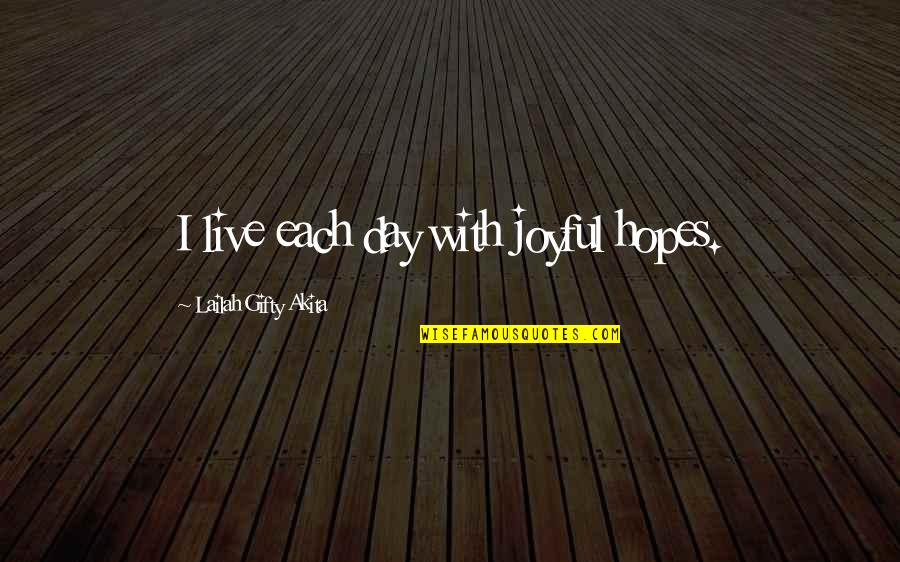 Life Joyful Quotes By Lailah Gifty Akita: I live each day with joyful hopes.
