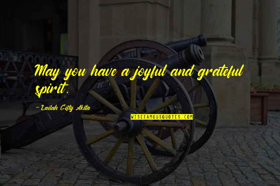 Life Joyful Quotes By Lailah Gifty Akita: May you have a joyful and grateful spirit. Life Joyful Quotes By Lailah Gifty Akita: May you have a joyful and grateful spirit.