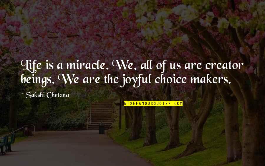 Life Joyful Quotes By Sakshi Chetana: Life is a miracle. We, all of us
