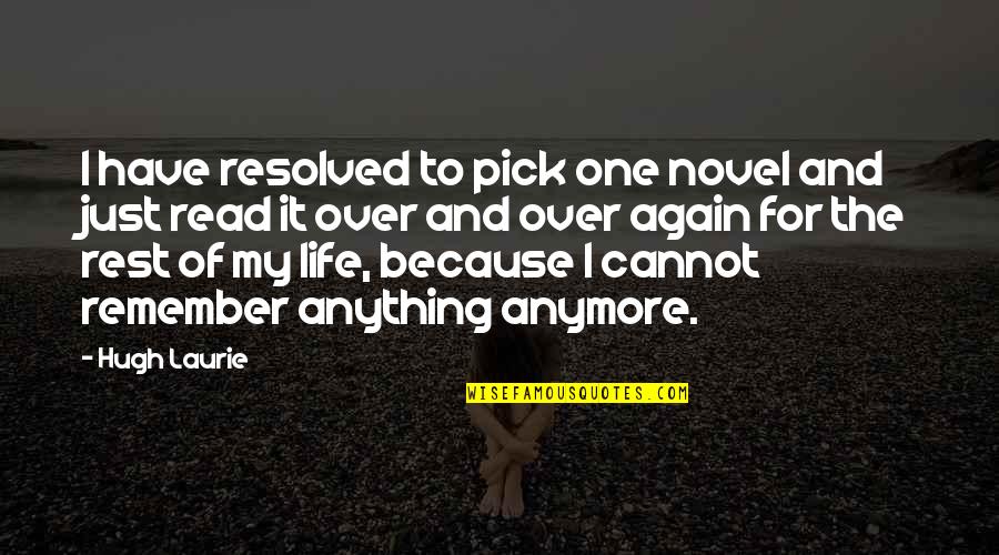 Life Just Because Quotes By Hugh Laurie: I have resolved to pick one novel and Life Just Because Quotes By Hugh Laurie: I have resolved to pick one novel and