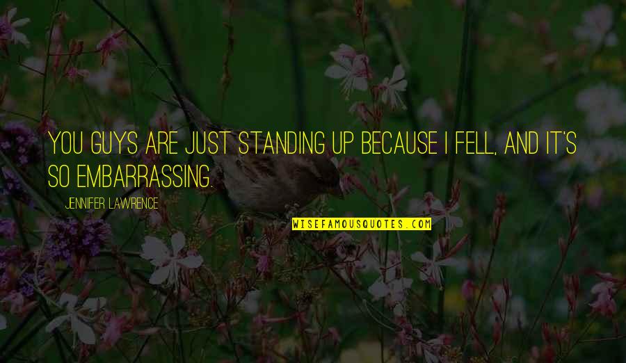 Life Just Because Quotes By Jennifer Lawrence: You guys are just standing up because I Life Just Because Quotes By Jennifer Lawrence: You guys are just standing up because I