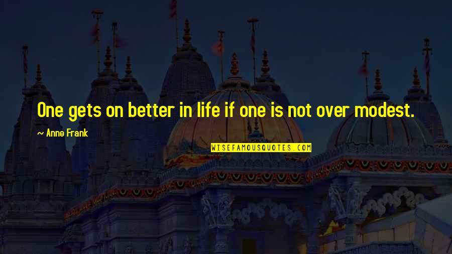 Life Just Gets Better Quotes By Anne Frank: One gets on better in life if one