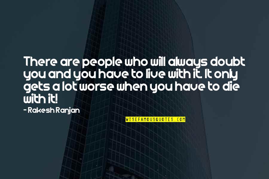 Life Just Gets Worse Quotes By Rakesh Ranjan: There are people who will always doubt you