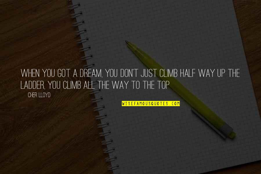 Life Just Got Quotes By Cher Lloyd: When you got a dream, you don't just Life Just Got Quotes By Cher Lloyd: When you got a dream, you don't just