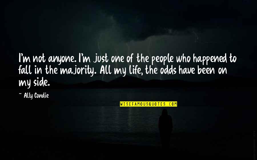 Life Just Happened Quotes By Ally Condie: I'm not anyone. I'm just one of the Life Just Happened Quotes By Ally Condie: I'm not anyone. I'm just one of the