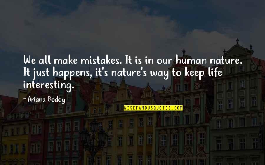 Life Just Happens Quotes By Ariana Godoy: We all make mistakes. It is in our Life Just Happens Quotes By Ariana Godoy: We all make mistakes. It is in our
