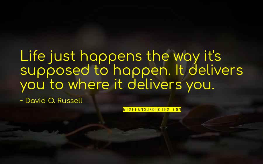 Life Just Happens Quotes By David O. Russell: Life just happens the way it's supposed to Life Just Happens Quotes By David O. Russell: Life just happens the way it's supposed to