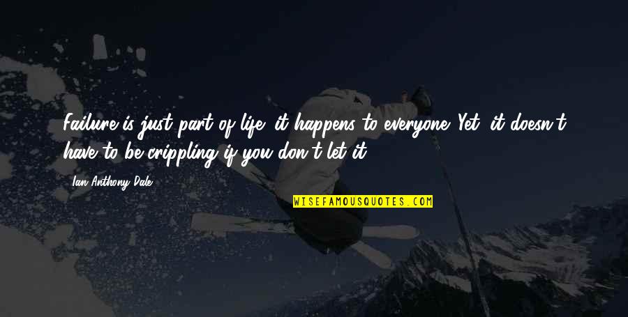 Life Just Happens Quotes By Ian Anthony Dale: Failure is just part of life; it happens Life Just Happens Quotes By Ian Anthony Dale: Failure is just part of life; it happens