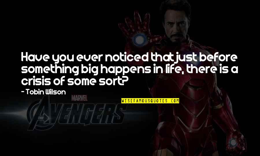 Life Just Happens Quotes By Tobin Wilson: Have you ever noticed that just before something Life Just Happens Quotes By Tobin Wilson: Have you ever noticed that just before something