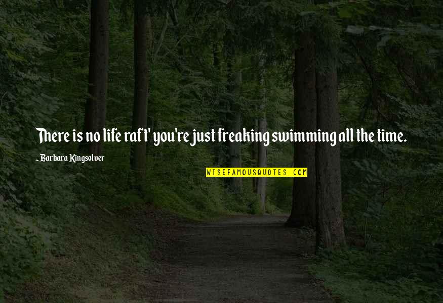 Life Just Is Quotes By Barbara Kingsolver: There is no life raft' you're just freaking