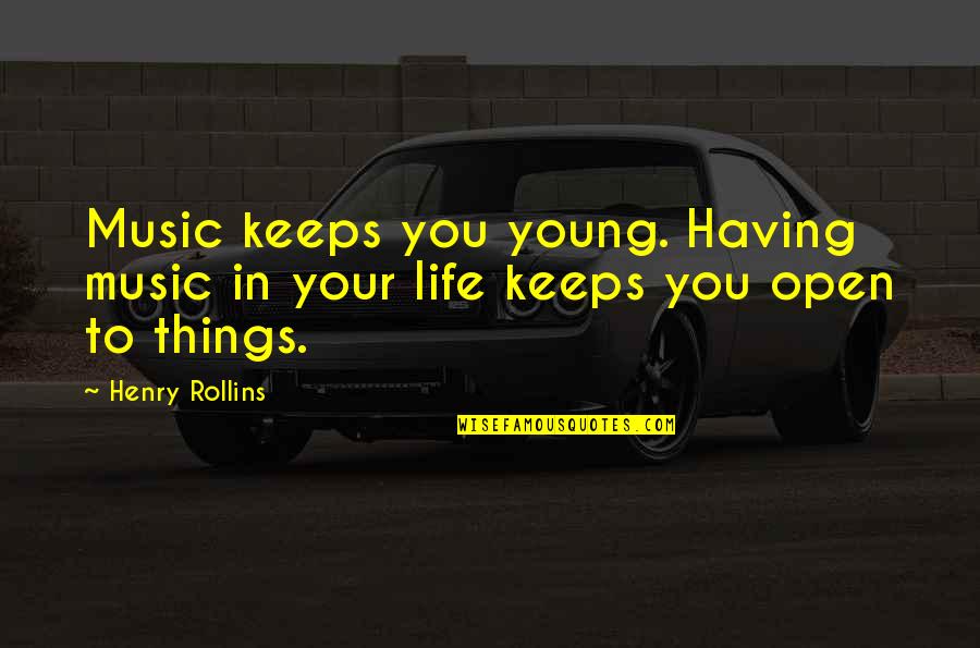 Life Just Keeps Quotes By Henry Rollins: Music keeps you young. Having music in your