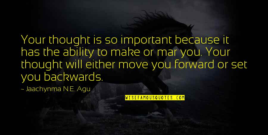 Life Just Move On Quotes By Jaachynma N.E. Agu: Your thought is so important because it has Life Just Move On Quotes By Jaachynma N.E. Agu: Your thought is so important because it has