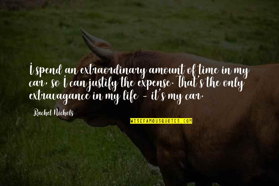 Life Justify Quotes By Rachel Nichols: I spend an extraordinary amount of time in