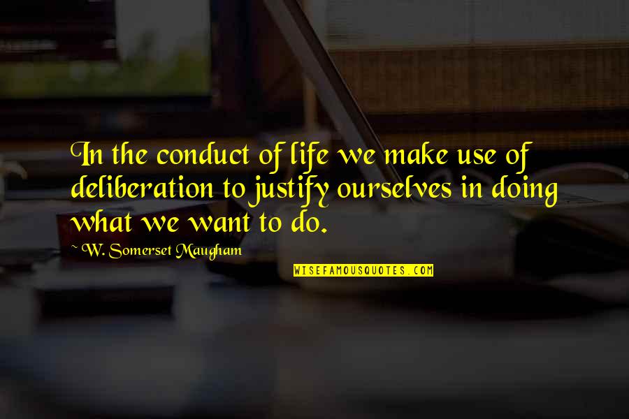 Life Justify Quotes By W. Somerset Maugham: In the conduct of life we make use