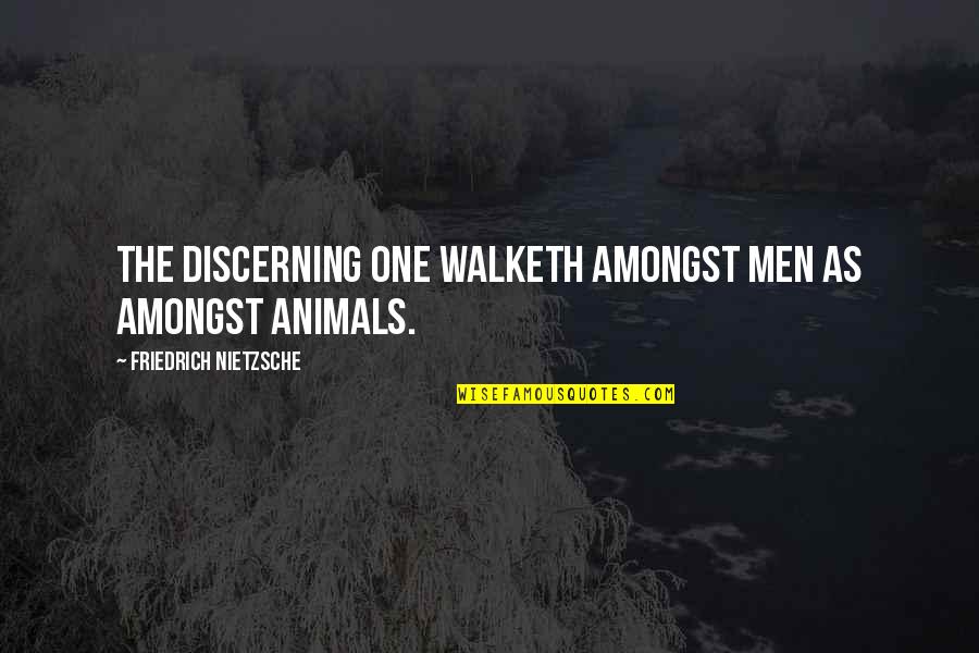 Life Ka Funda Quotes By Friedrich Nietzsche: The discerning one walketh amongst men as amongst