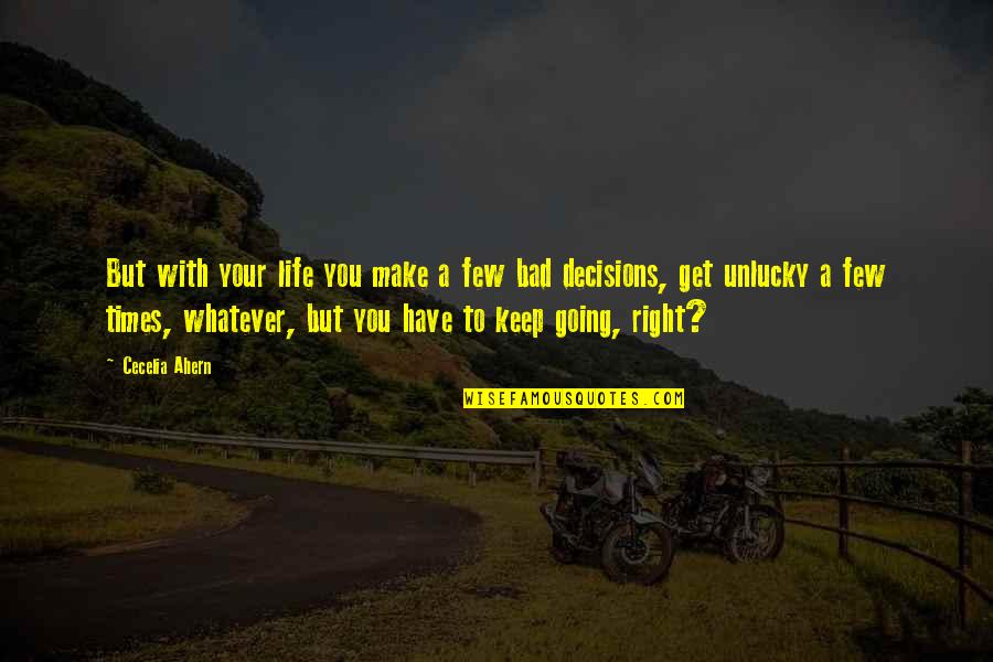 Life Keep Moving Quotes By Cecelia Ahern: But with your life you make a few Life Keep Moving Quotes By Cecelia Ahern: But with your life you make a few