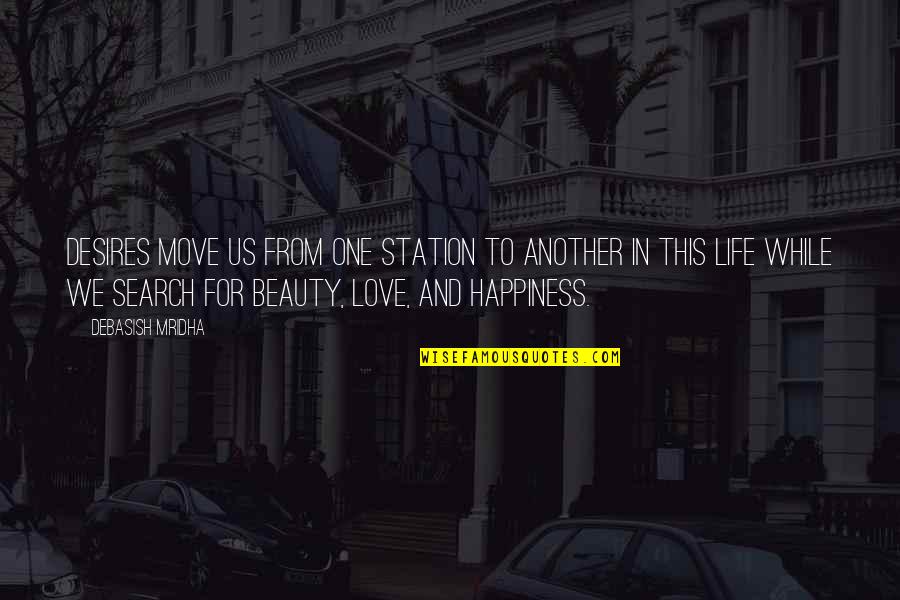 Life Keep Moving Quotes By Debasish Mridha: Desires move us from one station to another Life Keep Moving Quotes By Debasish Mridha: Desires move us from one station to another