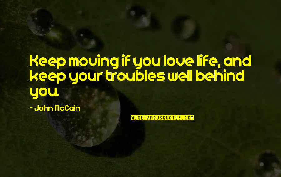 Life Keep Moving Quotes By John McCain: Keep moving if you love life, and keep