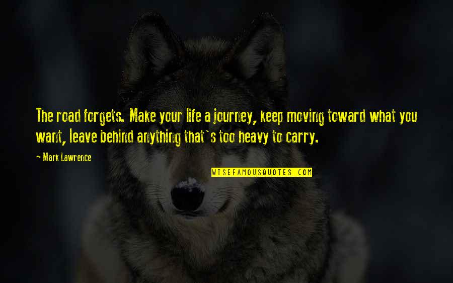 Life Keep Moving Quotes By Mark Lawrence: The road forgets. Make your life a journey, Life Keep Moving Quotes By Mark Lawrence: The road forgets. Make your life a journey,