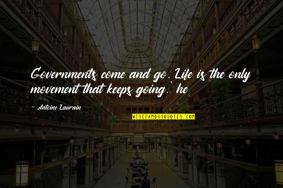 Life Keeps Going On Quotes By Antoine Laurain: Governments come and go. Life is the only