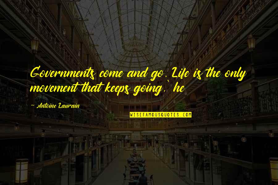 Life Keeps Going Quotes By Antoine Laurain: Governments come and go. Life is the only