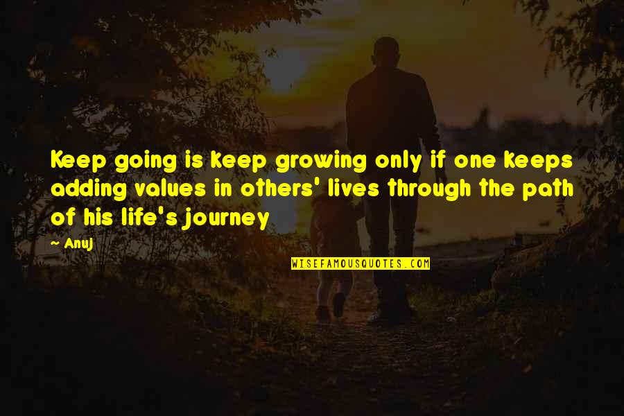 Life Keeps Going Quotes By Anuj: Keep going is keep growing only if one