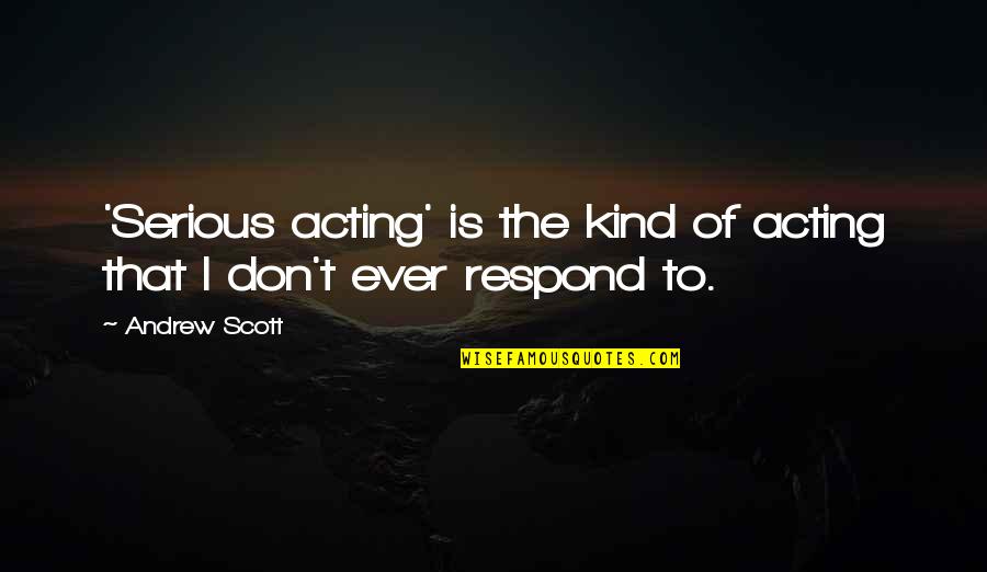 Life Keeps Knocking Me Down Quotes By Andrew Scott: 'Serious acting' is the kind of acting that
