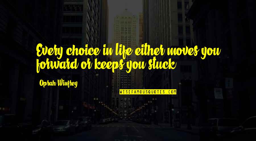 Life Keeps Moving Forward Quotes By Oprah Winfrey: Every choice in life either moves you forward