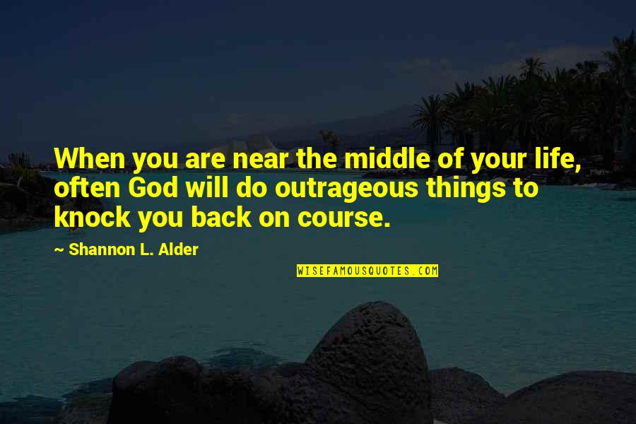 Life Knock Back Quotes By Shannon L. Alder: When you are near the middle of your