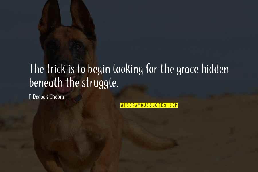 Life Knocks You Down Getting Up Quotes By Deepak Chopra: The trick is to begin looking for the