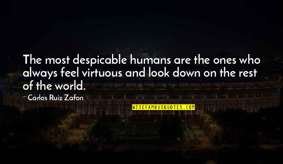 Life Lateness Quotes By Carlos Ruiz Zafon: The most despicable humans are the ones who Life Lateness Quotes By Carlos Ruiz Zafon: The most despicable humans are the ones who