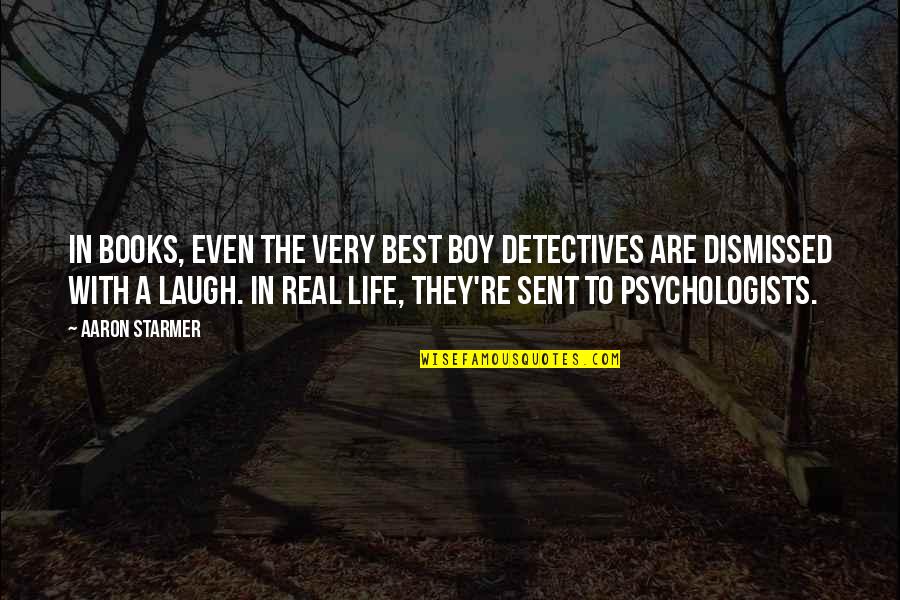 Life Laugh Quotes By Aaron Starmer: In books, even the very best boy detectives