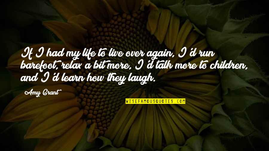 Life Laugh Quotes By Amy Grant: If I had my life to live over