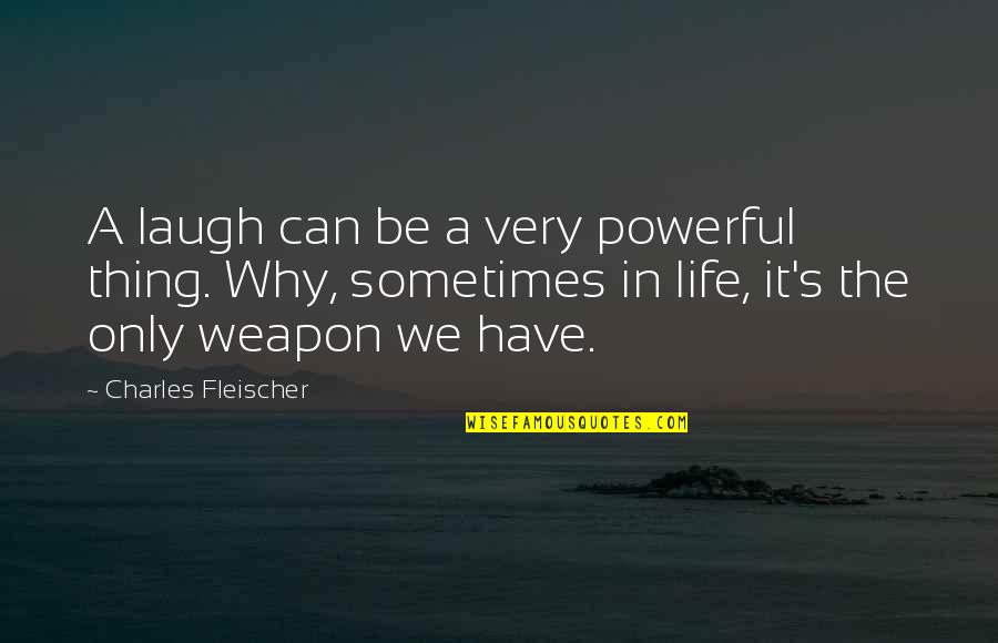 Life Laugh Quotes By Charles Fleischer: A laugh can be a very powerful thing.