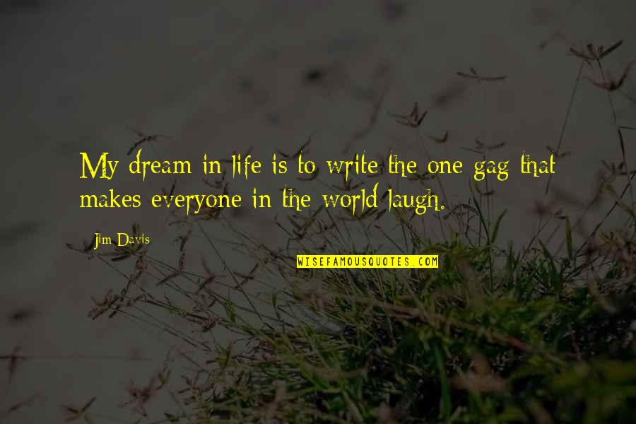 Life Laugh Quotes By Jim Davis: My dream in life is to write the