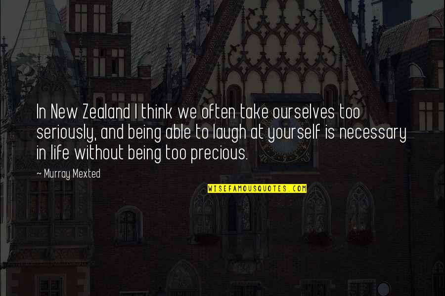 Life Laugh Quotes By Murray Mexted: In New Zealand I think we often take