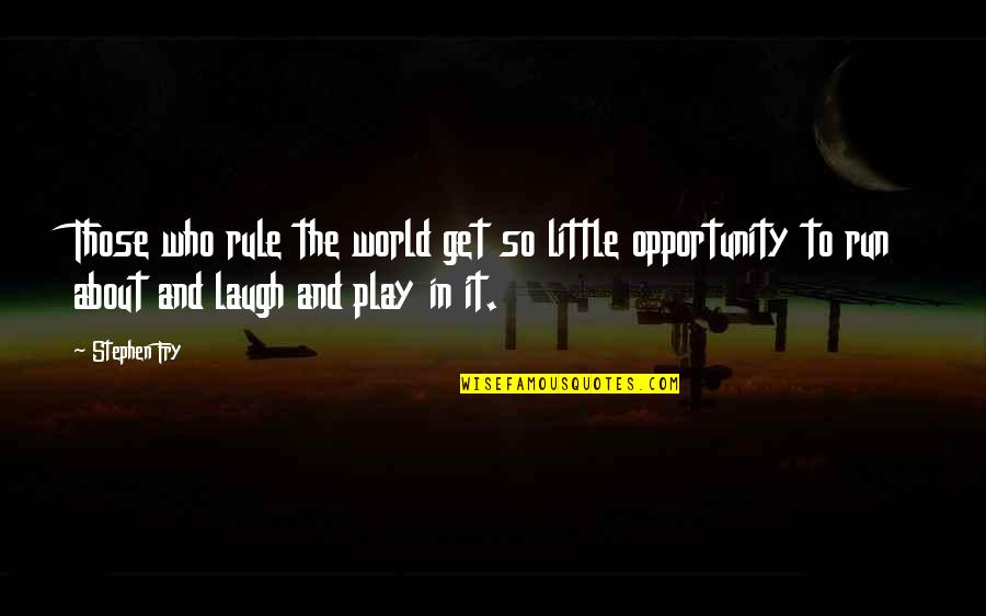 Life Laugh Quotes By Stephen Fry: Those who rule the world get so little