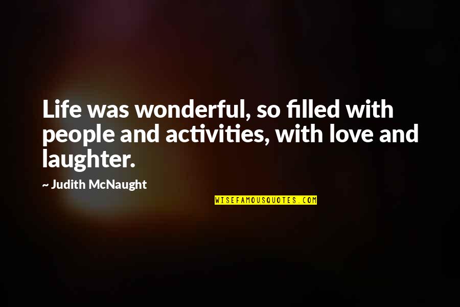 Life Laughter Quotes By Judith McNaught: Life was wonderful, so filled with people and