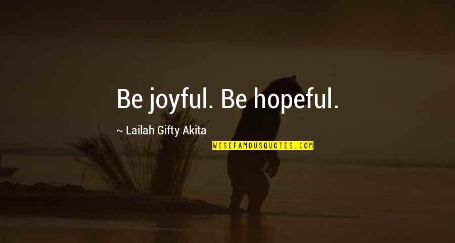 Life Laughter Quotes By Lailah Gifty Akita: Be joyful. Be hopeful.