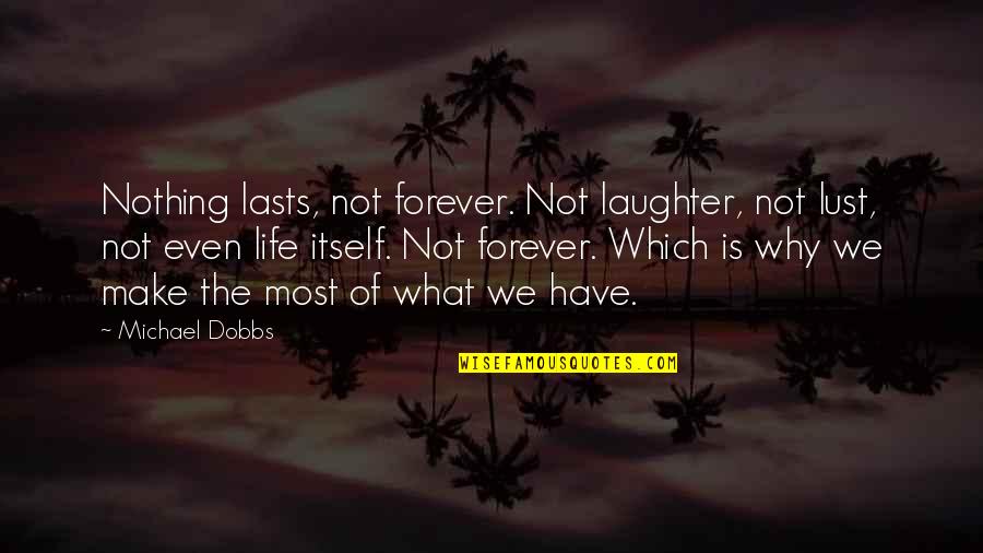 Life Laughter Quotes By Michael Dobbs: Nothing lasts, not forever. Not laughter, not lust,