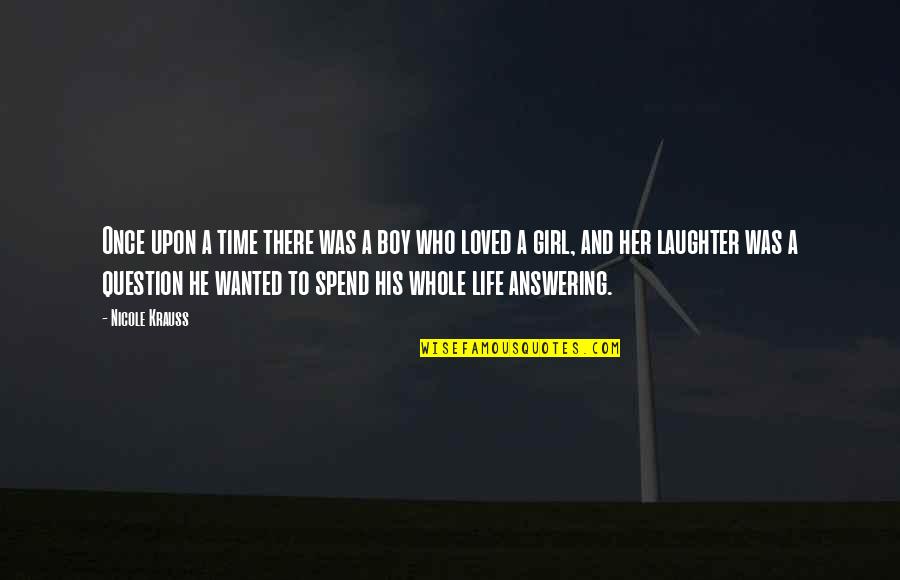 Life Laughter Quotes By Nicole Krauss: Once upon a time there was a boy