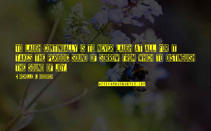 Life Laughter Quotes By Richelle E. Goodrich: To laugh continually is to never laugh at
