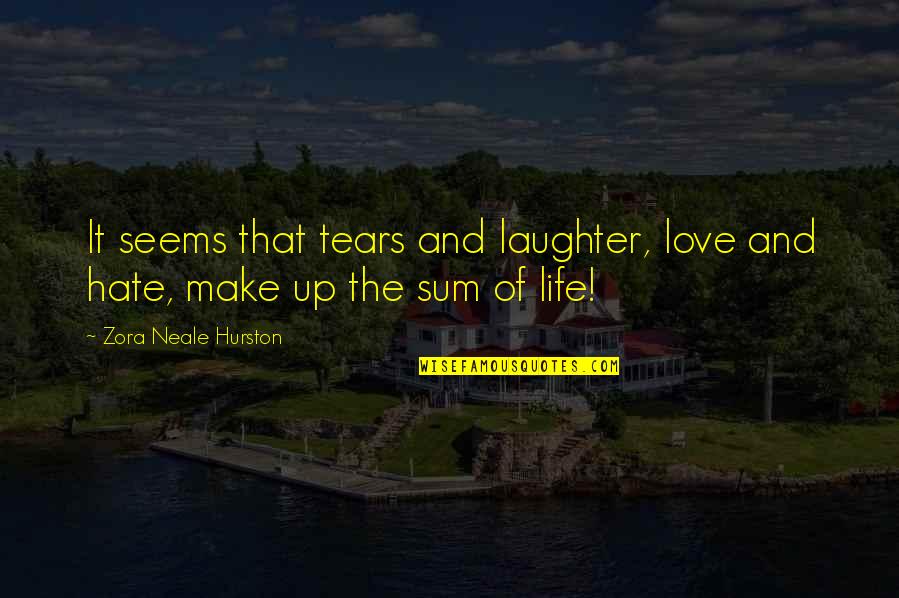 Life Laughter Quotes By Zora Neale Hurston: It seems that tears and laughter, love and